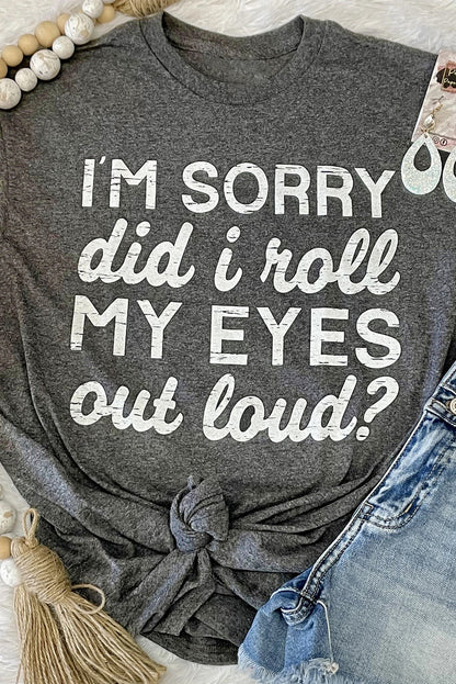 Kennedi I'm Sorry Did I Roll My Eyes Out Loud T-Shirt-1