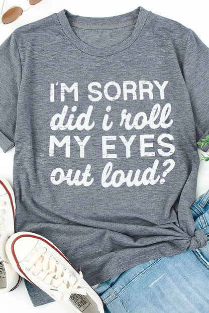 Kennedi I'm Sorry Did I Roll My Eyes Out Loud T-Shirt-2